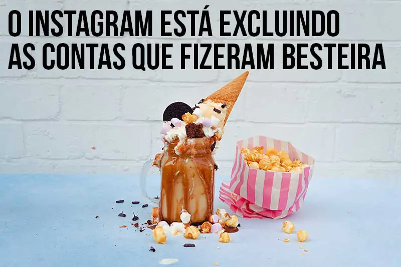 Instagram está excluindo contas que fizeram besteira