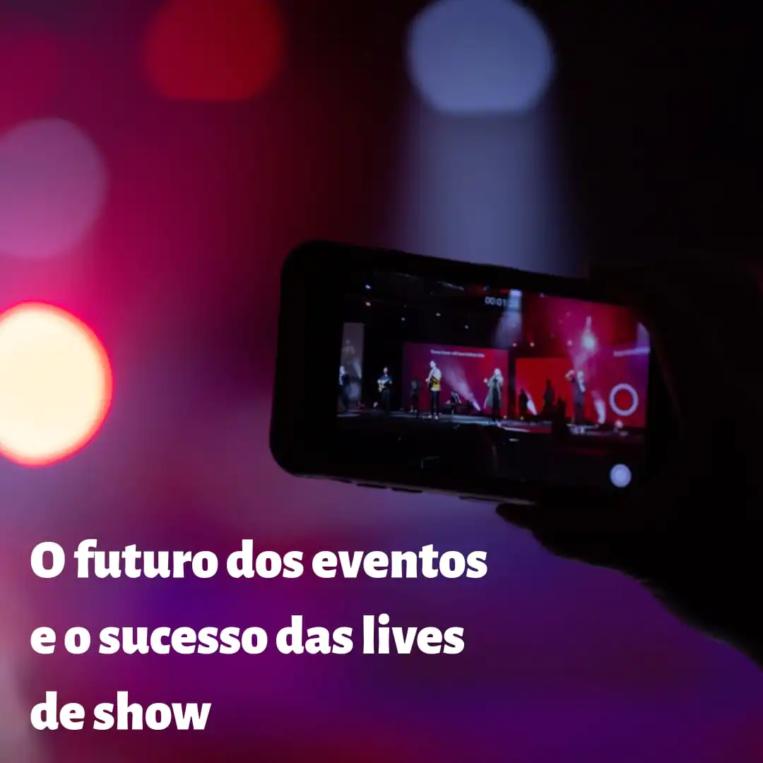 Futuro do eventos e o sucesso das lives de show